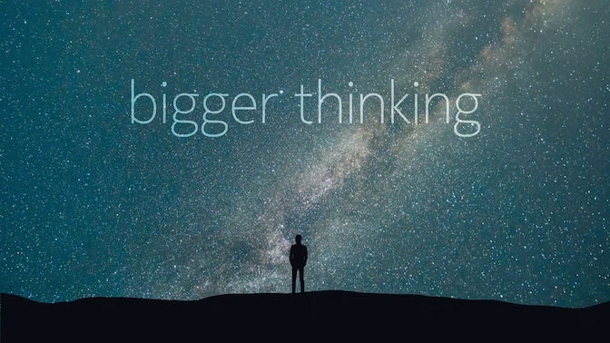 bigger thinking