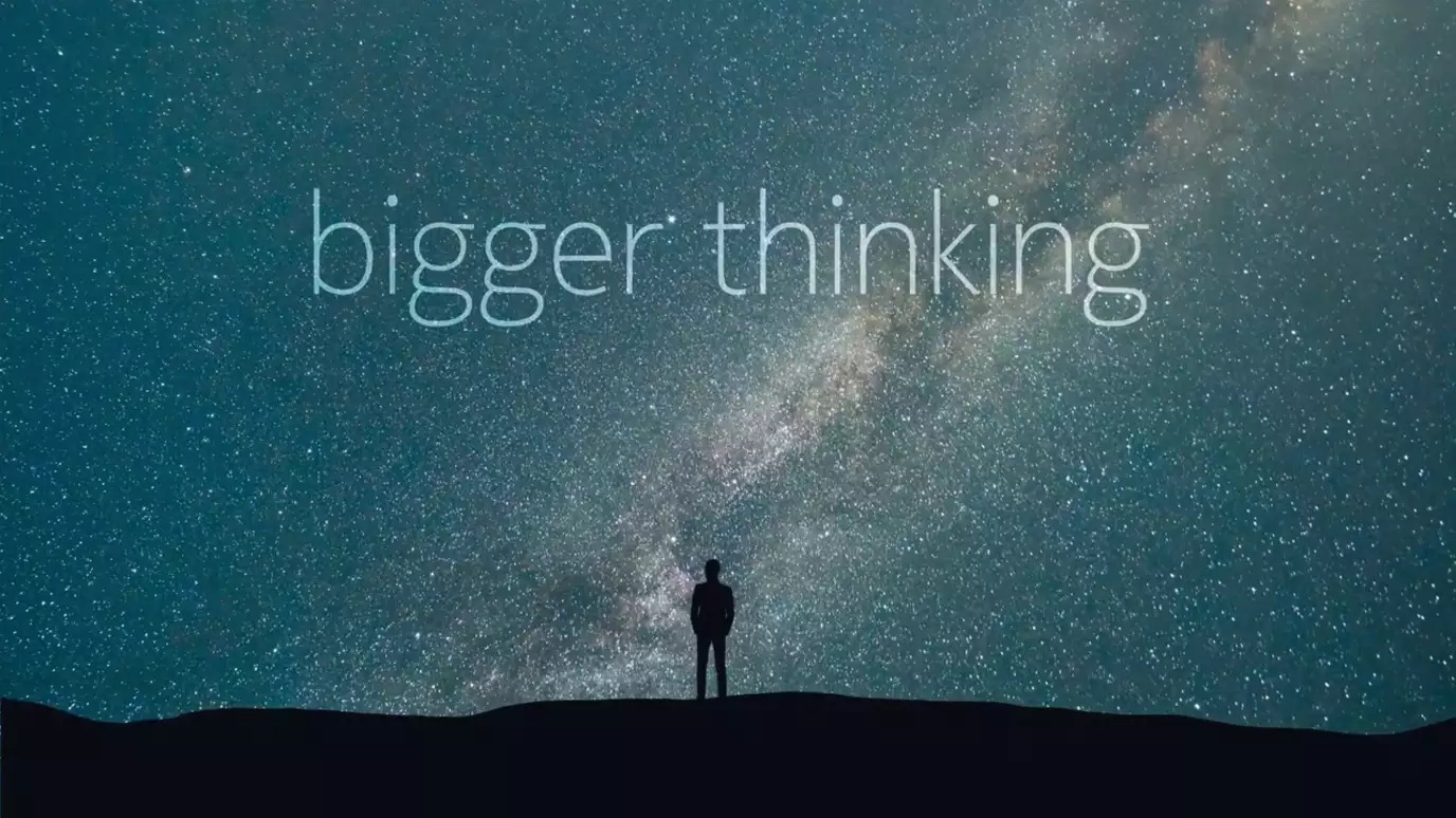 bigger thinking