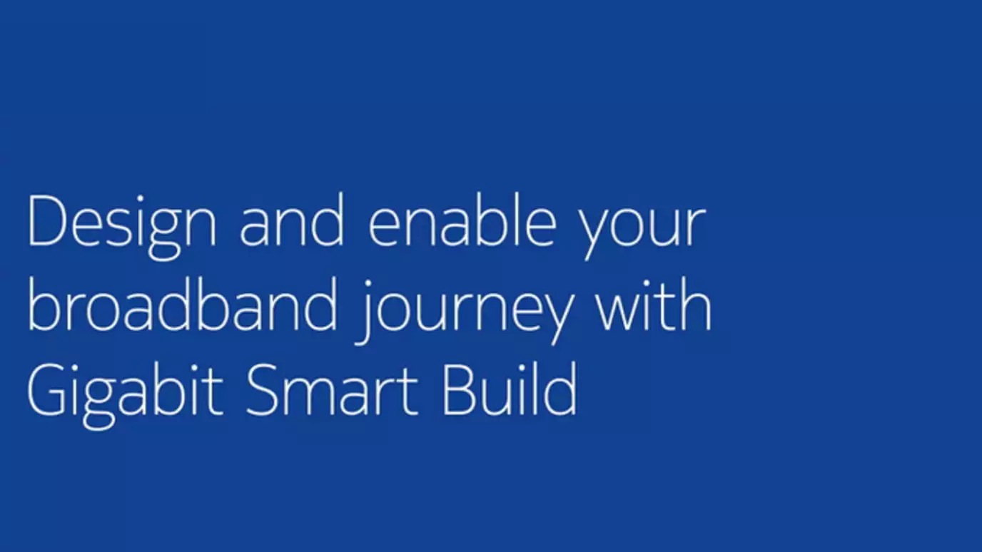 Text: Design and enable your broadband journey with Gigabit Smart Build